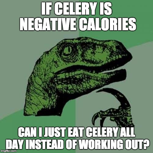 Philosoraptor Celery Negative Calories